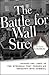 The Battle for Wall Street: Behind the Lines in the Struggle that Pushed an Industry into Turmoil