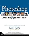 Photoshop Masking & Compositing by Katrin Eismann