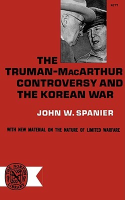The Truman- MacArthur Controversy and the Korean War (Paperback)