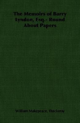 The Memoirs of Barry Lyndon, Esq.- Round About Papers (Paperback)