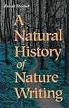 A Natural History of Nature Writing