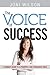 The Voice of Success: A Woman's Guide to a Powerful and Persuasive Voice