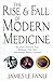 The Rise and Fall of Modern Medicine