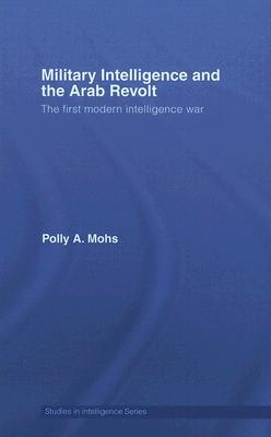Military Intelligence and the Arab Revolt: The First Modern Intelligence War (Hardcover)