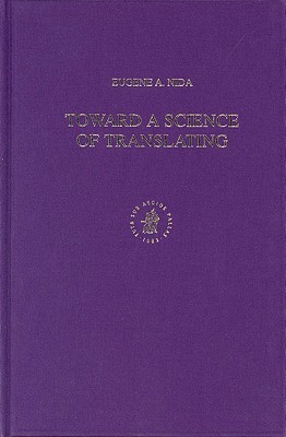 Toward a Science of Translating: With Special Reference to Principles and Procedures Involved in Bible Translating (Hardcover)