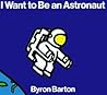 I Want to Be an Astronaut by Byron Barton