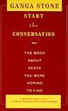 Start the Conversation: The Book About Death You Were Hoping to Find Start the Conversation: The Book About Death You Were Hoping to Find