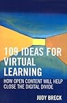 109 Ideas for Virtual Learning: How Open Content Will Help Close the Digital Divide (Digital Learning Series) 109 Ideas for Virtual Learning: How Open Content Will Help Close the Digital Divide (Digital Learning Series)