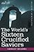 The World's Sixteen Crucified Saviors by Kersey Graves The World's Sixteen Crucified Saviors by Kersey Graves