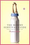 The Mommy Survival Guide: Making the Most of the Mommy Years