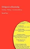 Erfolgreich selbstständig: Gründung - Werbung - Unternehmensführung (German Edition)