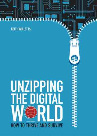 Unzipping the Digital World - How to Thrive and Survive