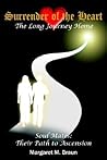 Surrender of the Heart: The Long Journey Home: Soul Mates: Their Path to Ascension Surrender of the Heart: The Long Journey Home: Soul Mates: Their Path to Ascension