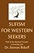 Sufism for Western Seekers: Path of the Spiritual Traveler in Everyday Life