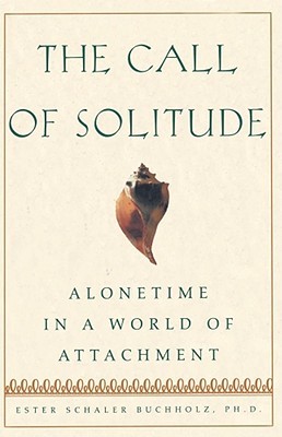 The Call Of Solitude: Alonetime In A World Of Attachment (Paperback)