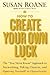 How to Create Your Own Luck...