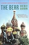 The Bear Next Door : A Soviet Adventure