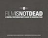 Film Is Not Dead:...