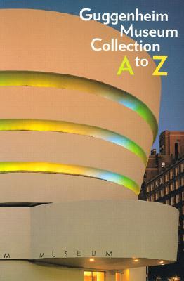 Guggenheim Museum Collection: A to Z (Hardcover)