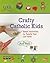 Crafty Catholic Kids: Great Activities for Family Fun and Faith