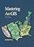 Mastering ArcGIS [with Video Clips CD-ROM]