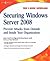 Securing Windows Server 2008: Prevent Attacks from Outside and Inside Your Organization