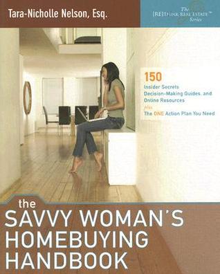 The Savvy Woman's Homebuying Handbook: 150 Insider Secrets, Decision-Making Guides and Online Resources, plus the ONE Action Plan You Need (Paperback)