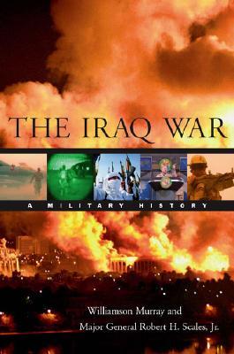 The Iraq War A Military History By Williamson Murray