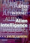 After the Internet: Alien Intelligence After the Internet: Alien Intelligence