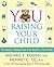 YOU: Raising Your Child: The Owner's Manual from First Breath to First Grad