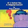 If I Called You a Hippopotamus! If I Called You a Hippopotamus!