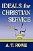 Ideals for Christian Service by A.T. Rowe