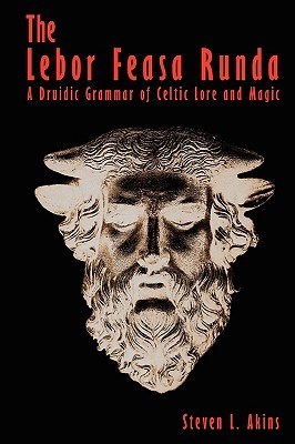 The Lebor Feasa Runda: A Druidic Grammar of Celtic Lore and Magic (Paperback)