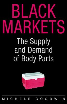 Black Markets: The Supply and Demand of Body Parts (Hardcover)
