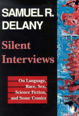 Silent Interviews: On Language, Race, Sex, Science Fiction, and Some Comics―A Collection of Written Interviews (Literature; 20)