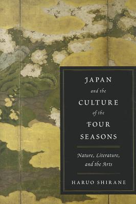 Japan and the Culture of the Four Seasons: Nature, Literature, and the Arts (Hardcover)