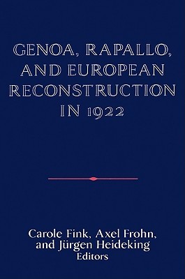 Genoa, Rapallo, and European Reconstruction in 1922 (Publications of the German Historical Institute)