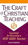 The Craft of Christian Teaching: Essentials for Becoming a Very Good Teacher The Craft of Christian Teaching: Essentials for Becoming a Very Good Teacher