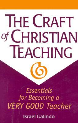 The Craft of Christian Teaching: Essentials for Becoming a Very Good Teacher (Paperback)
