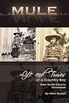 Mule: True Life Tall Tales About The Life And Times Of A Country Boy From Smith County, Tennessee
