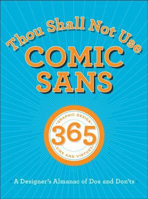 Thou Shall Not Use Comic Sans: A Designer's Almanac of Dos and Don'ts (Hardcover)