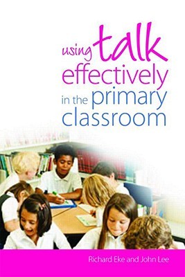 Using Talk Effectively in the Primary Classroom (Paperback)