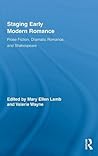 Staging Early Modern Romance: Prose Fiction, Dramatic Romance, and Shakespeare (Routledge Studies in Renaissance Literature and Culture)