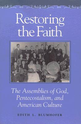 Restoring the Faith: The Assemblies of God, Pentecostalism, and American Culture (Paperback)