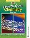 Make the Grade : As and A2 Chemistry
