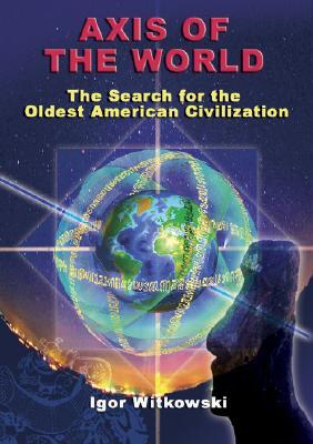 Axis of the World: The Search for the Oldest American Civilization (Paperback)