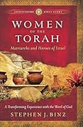 Women of the Torah: Matriarchs and Heroes of Israel