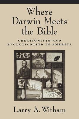 Where Darwin Meets the Bible: Creationists and Evolutionists in America (Paperback)
