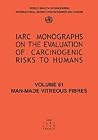 Man-Made Vitreous Fibres (IARC Monographs on the Evaluation of the Carcinogenic Risks to Humans, 76)