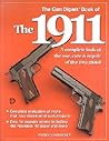 The Gun Digest Book of the 1911: A Complete Look at the Use, Care & Repair of the 1911 Pistol, Vol. 1 The Gun Digest Book of the 1911: A Complete Look at the Use, Care & Repair of the 1911 Pistol, Vol. 1